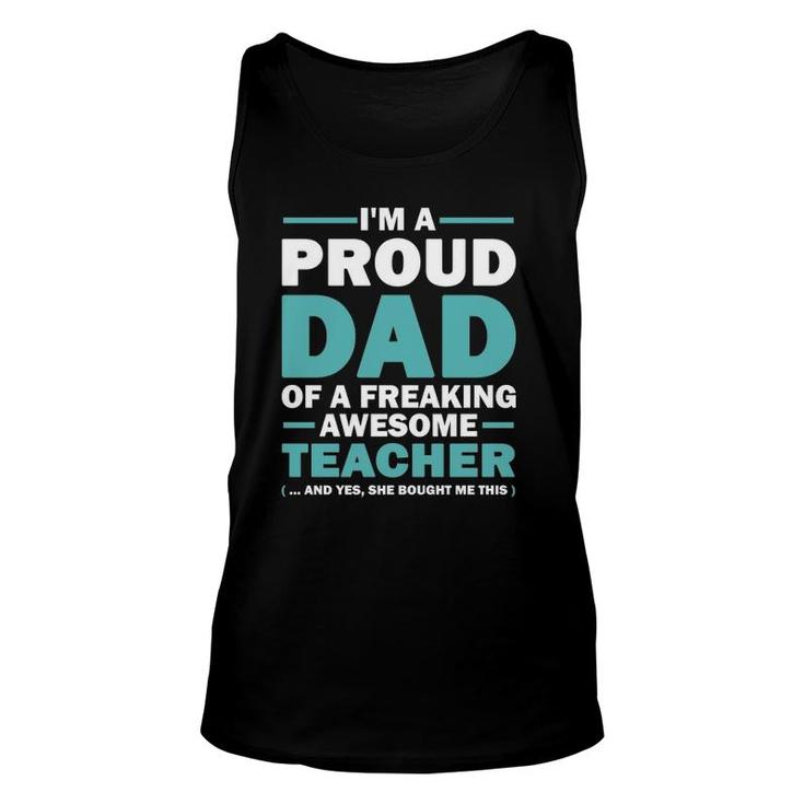Im A Proud Dad Of A Freaking Awesome Teacher Yes She Bought Me This Fathers Day Gift Unisex Tank Top