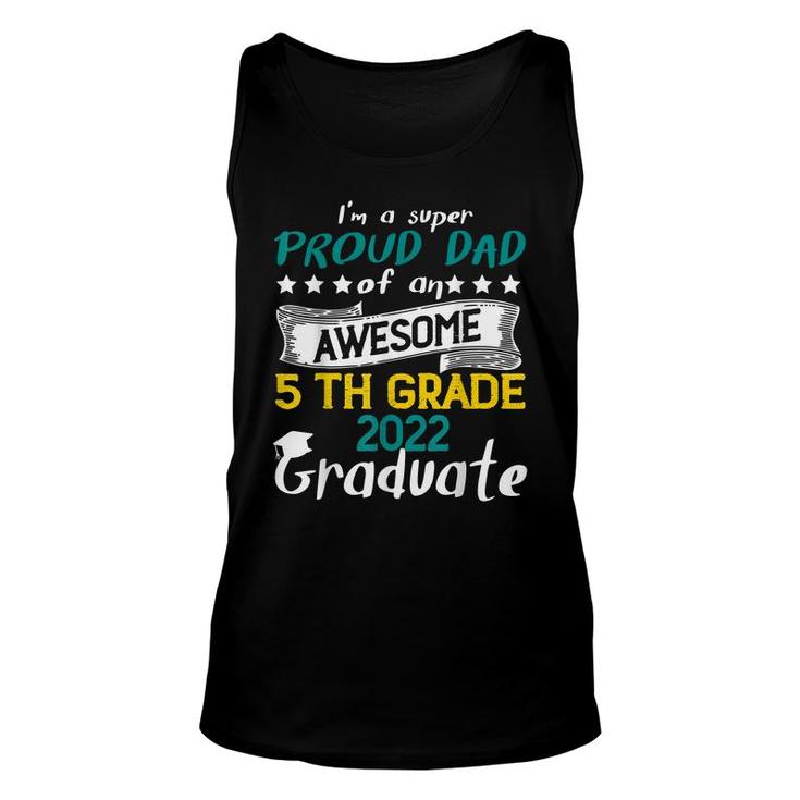 Im A Super Proud Dad Of An Awesome 5Th Grade 2022 Graduate  Unisex Tank Top