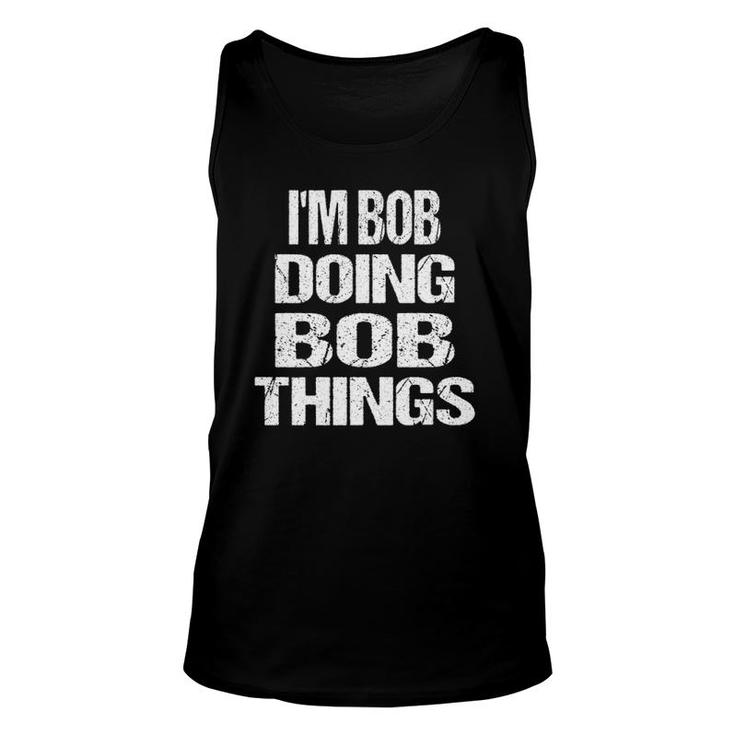 Im Bob Doing Bob Things - Personalized First Name Gift Unisex Tank Top
