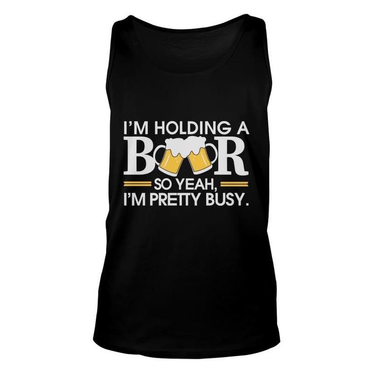 Im Holding Beer Pretty Busy Funny Beer Lovers Gifts Unisex Tank Top