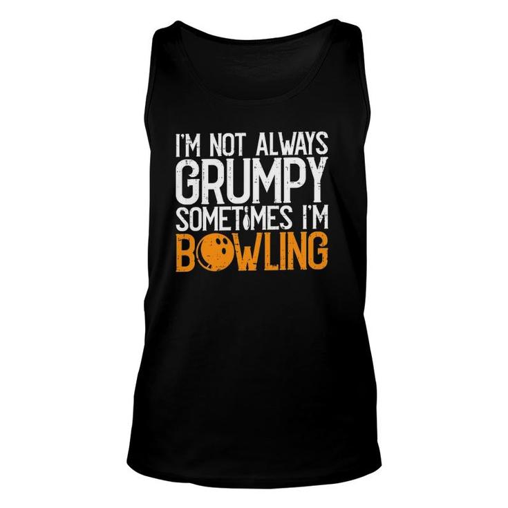 Im Not Always Grumpy Sometimes Im Bowling Funny Bowlers Unisex Tank Top