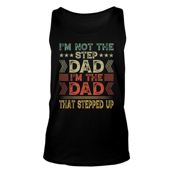Im Not The Step Dad Im The Dad That Stepped Up Step Father  Unisex Tank Top