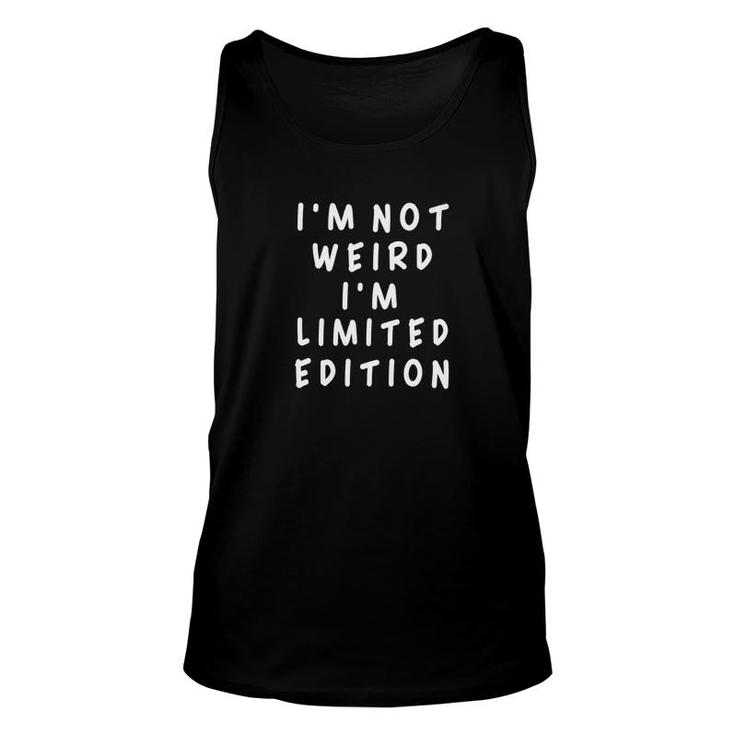 Im Not Weird I Am Limited Edition Funny Sayings Unisex Tank Top