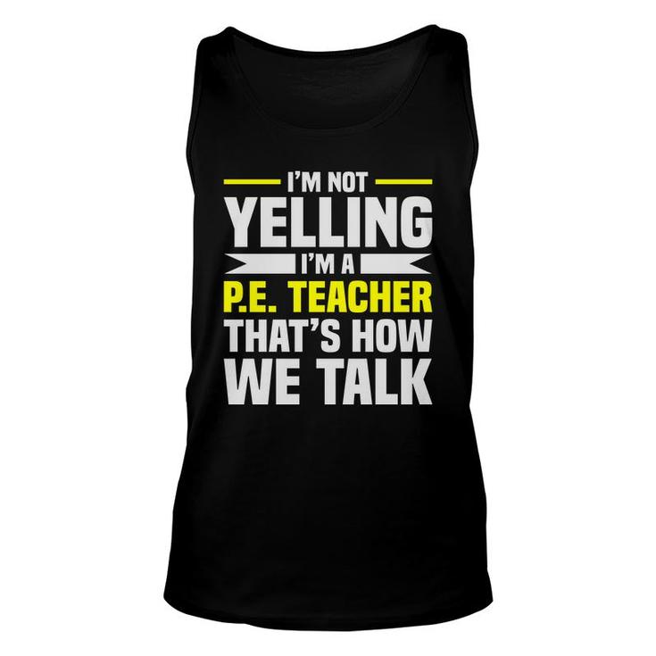 Im Not Yelling Im A Pe Teacher Thats How We Talk Yellow Unisex Tank Top