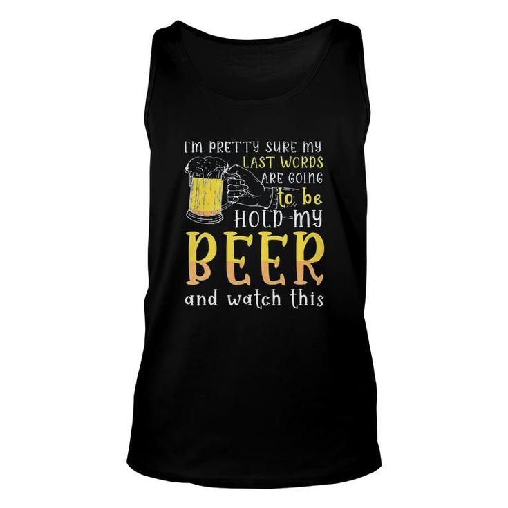 Im Pretty Sure My Last Word Will Be Hold My Beer And Watch This Design 2022 Gift Unisex Tank Top