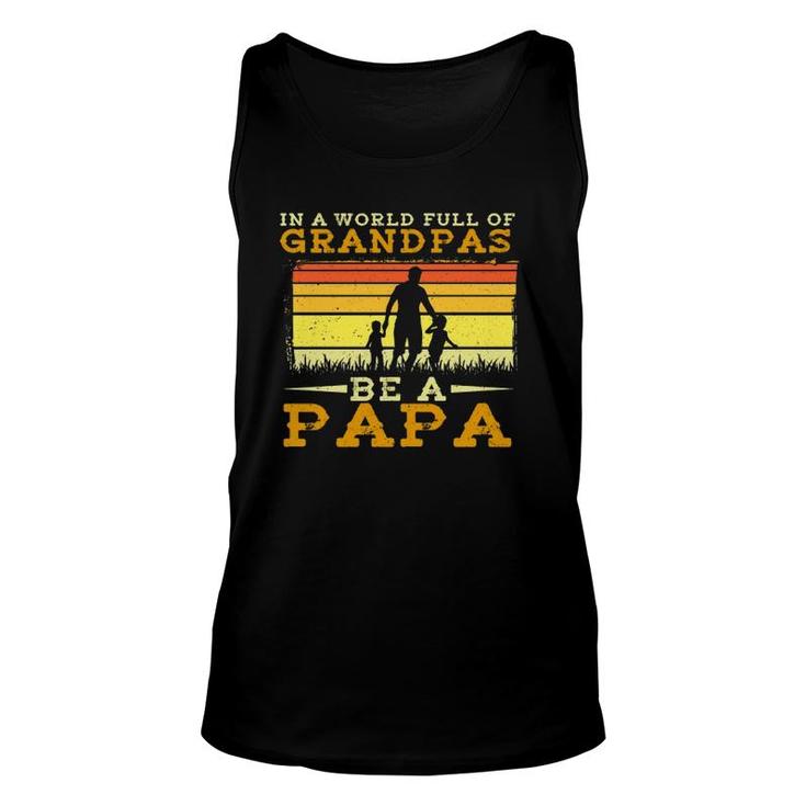 In A World Full Of Grandpas Be A Papa Fathers Day Dad And Kids Silhouette Vintage Unisex Tank Top