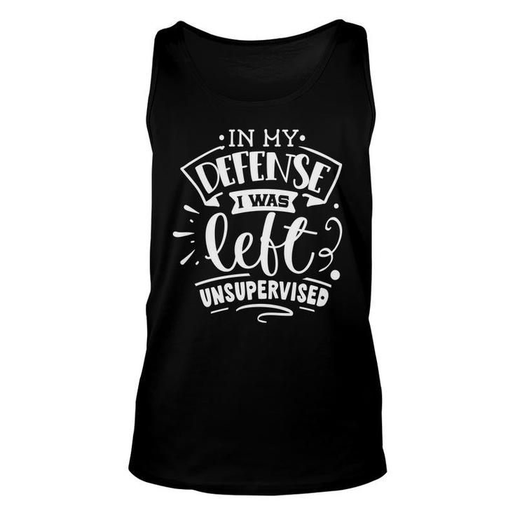 In My Defense I Was Felt Insupervised Sarcastic Funny Quote White Color Unisex Tank Top