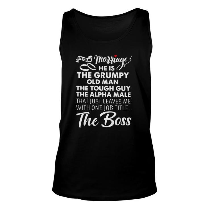 In Our Marriage He Is Grumpy Old Man Tough Guy Alpha Male Leaves Me With One Job Titles The Boss Heart Unisex Tank Top