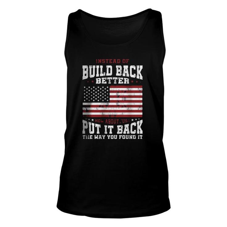Instead Of Build Back Better How About Just Put It Back The Way You Found It 2022 Graphic  Unisex Tank Top