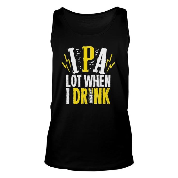 Ipa Lot When I Drink Gift For A Craft Beer Lover Unisex Tank Top