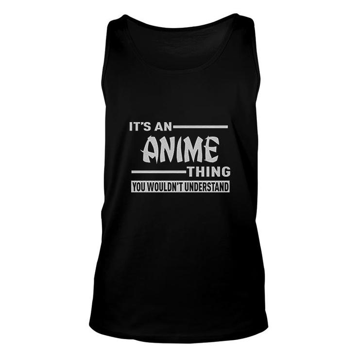 It Is An Anime Thing You Wouldnt Understand Unisex Tank Top