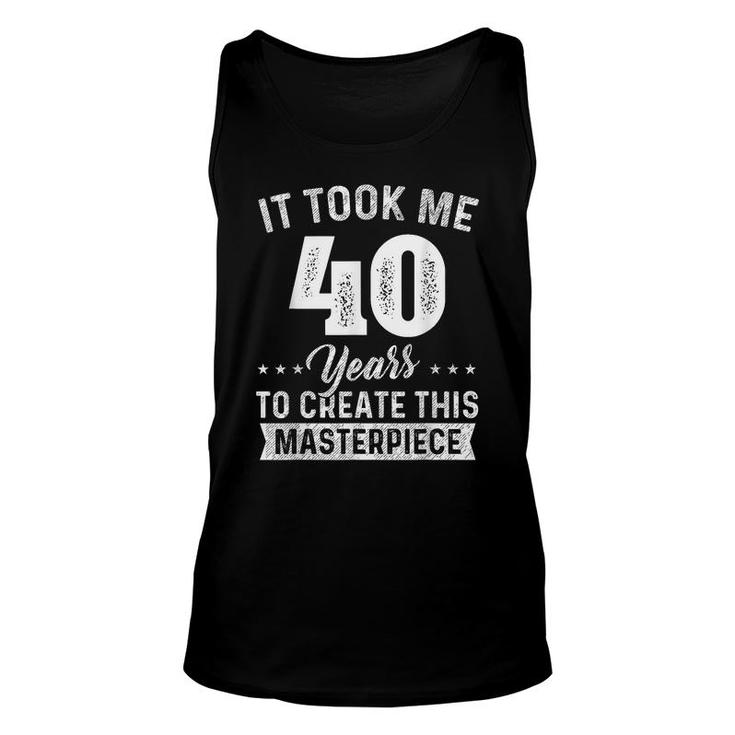 It Took Me 40 Years Masterpiece 40Th Birthday 40 Years Old  Unisex Tank Top
