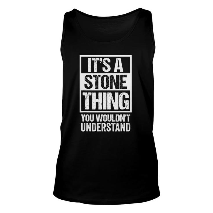 Its A Stone Thing You Wouldnt Understand - Family Name Unisex Tank Top