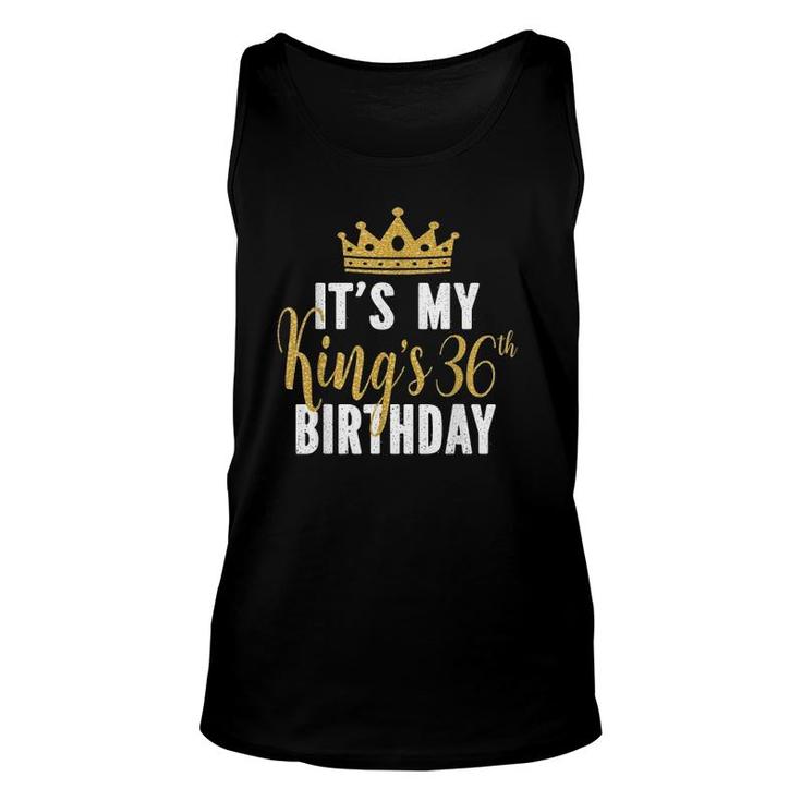 Its My Kings 36Th Birthday Idea For 36 Years Old Man Unisex Tank Top