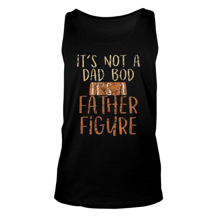 Its Not A Dad Bod Its A Father Figure Daddy Papa Dad  Unisex Tank Top