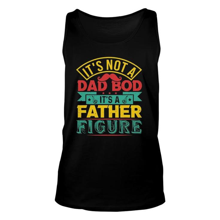 Its Not A Dad Bod Its A Father Figure Mustache Fathers Day Unisex Tank Top