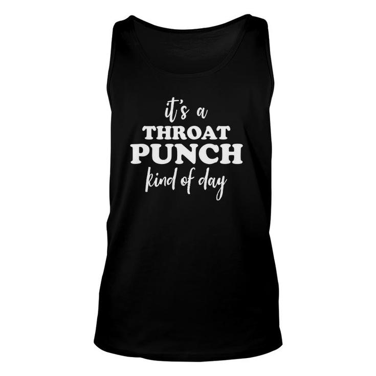 Its A Throat Punch Kind Of Day Throat Punch Kinda Day Tank Top