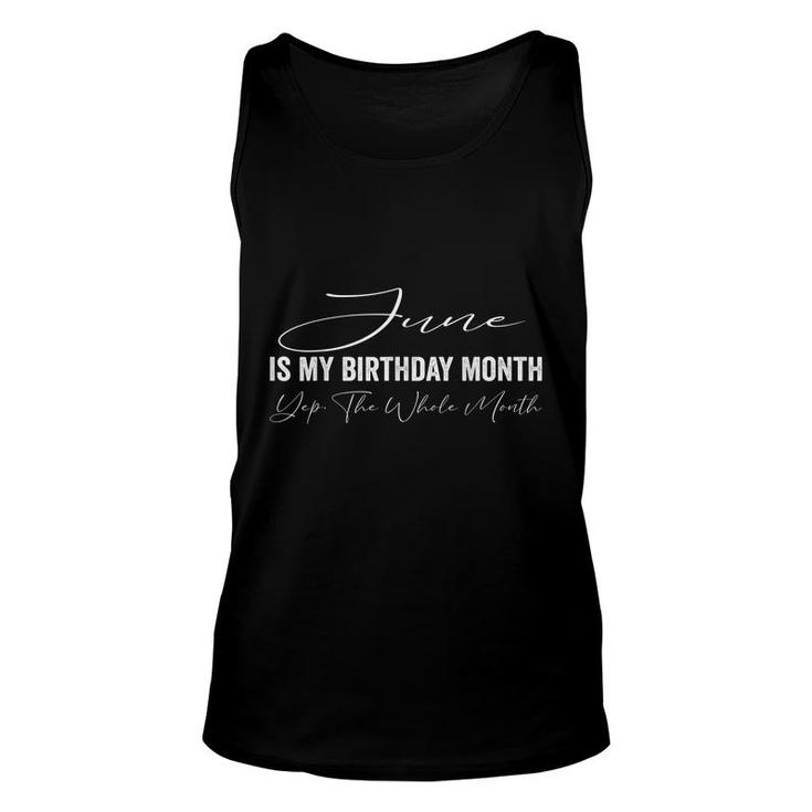 June Is My Birthday Month Yep The Whole Month  Unisex Tank Top