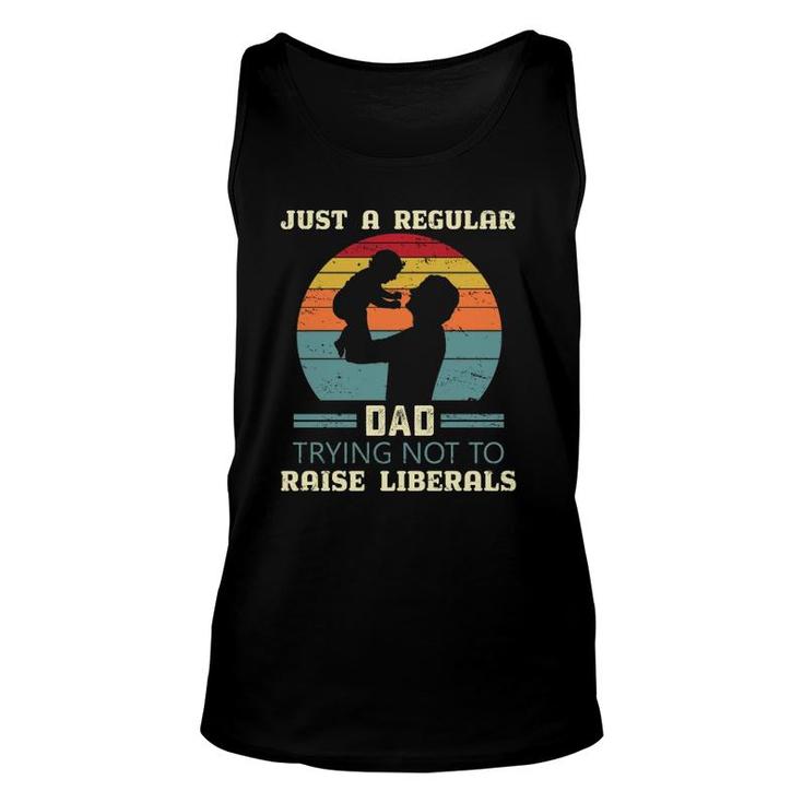 Just A Regular Dad Trying Not To Raise Liberals Republican Dad Daddy Fathers Day Unisex Tank Top