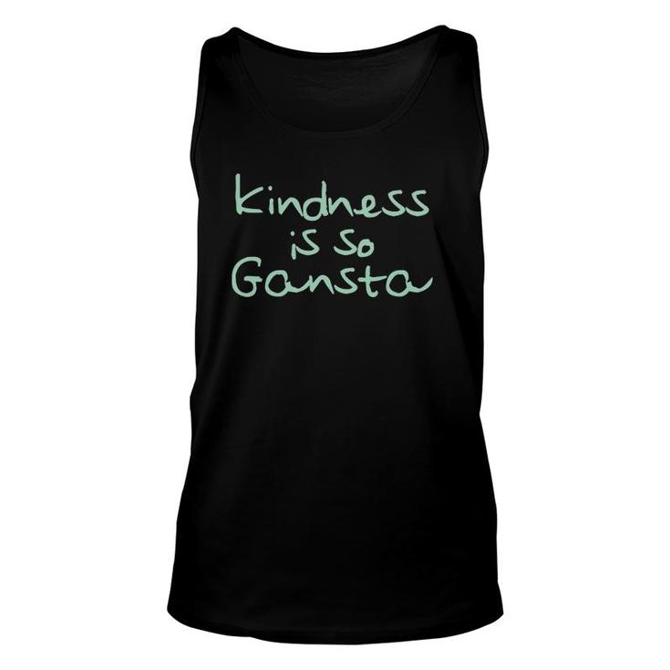 Kindness Is So Gangsta Love Inspire Compassion Human Unisex Tank Top