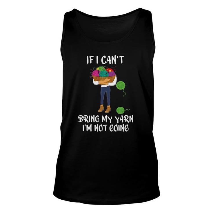 Knitting Crochet If I Cant Bring My Yarn Im Not Going Unisex Tank Top