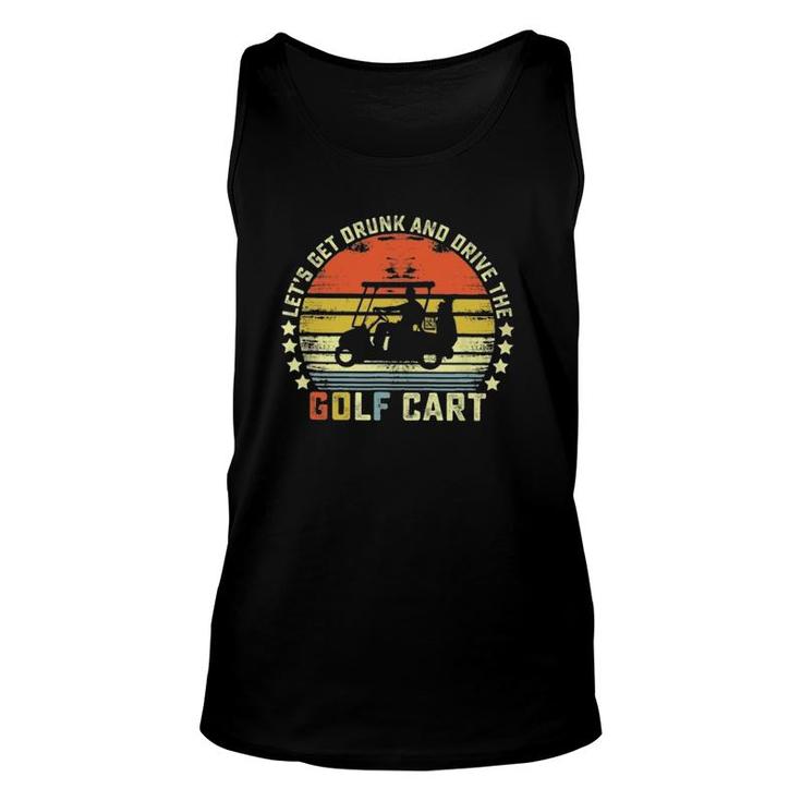 Lets Get Drunk And Drive The Golf Cart Vintage Retro Unisex Tank Top