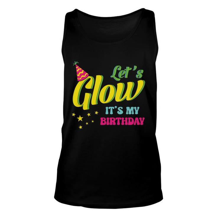 Lets Glow It Is My Birthday 80S 90S Style Funny Birthday Gift Unisex Tank Top