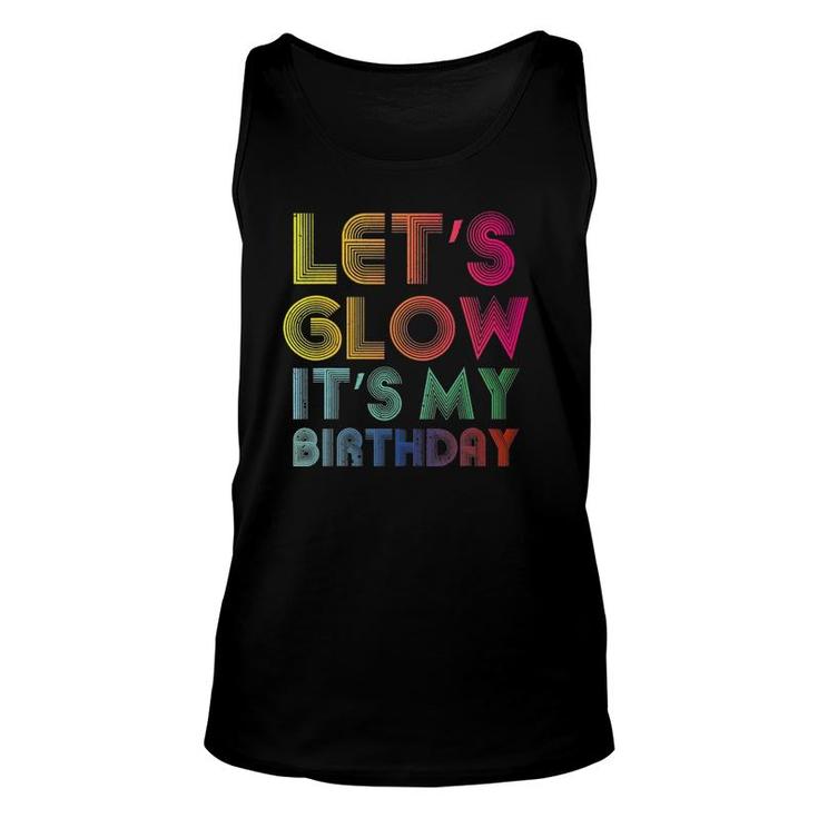 Lets Glow Its My Birthday Funny Glow Party Unisex Tank Top