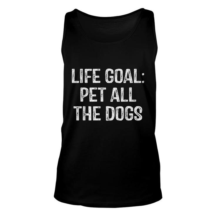 Life Goal Pet All The Dogs Funny Dog Lover Pet Puppy Owner  Unisex Tank Top