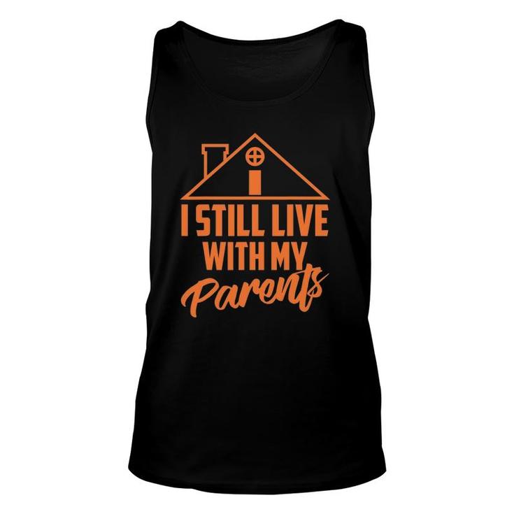 I Still Live With My Parents Love Home Son Parent Tank Top