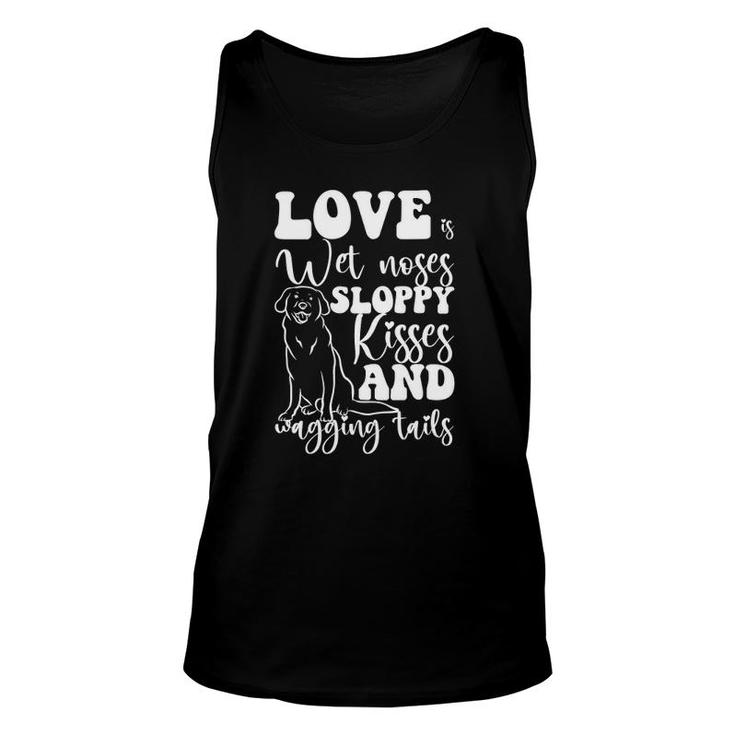 Love Is Wet Noses Sloppy Kisses And Wagging Tails Gift Idea Unisex Tank Top