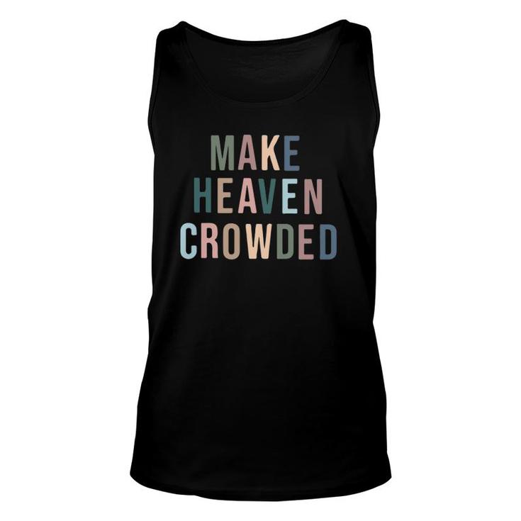Make Heaven Crowded Trendy Multi Color Font For Christians Unisex Tank Top