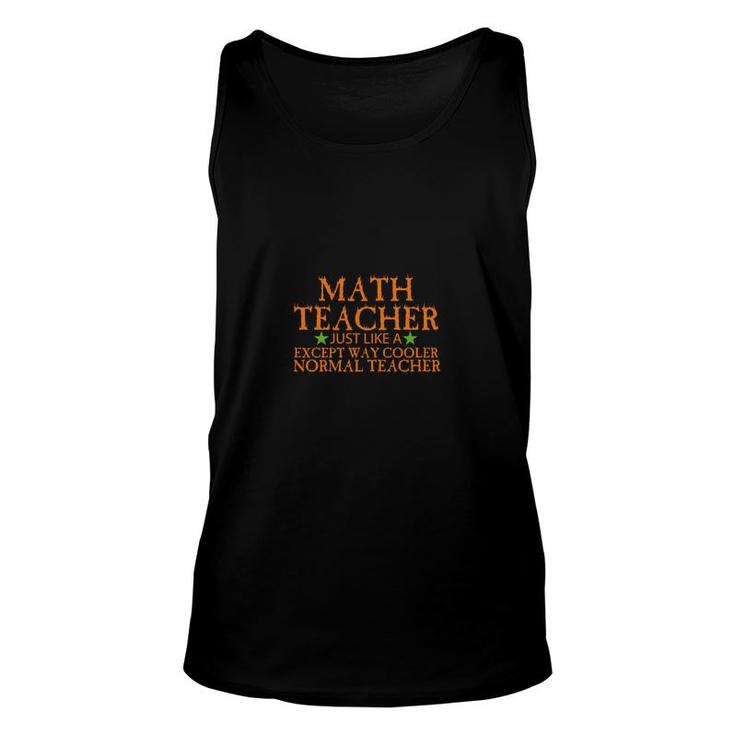 Math Teacher Just Like A Except Way Cooler Normal Teacher Unisex Tank Top