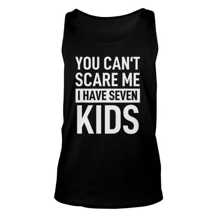 Mens Fathers Day Dad  You Can´T Scare Me I Have Seven Kids Unisex Tank Top