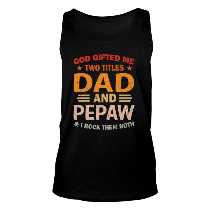 Mens God Gifted Me Two Titles Dad And Pepaw I Rock Them Both Unisex Tank Top