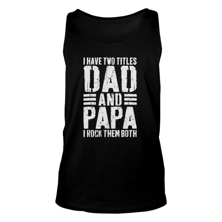Mens I Have Two Titles Dad And Papa I Rock Them Both Unisex Tank Top