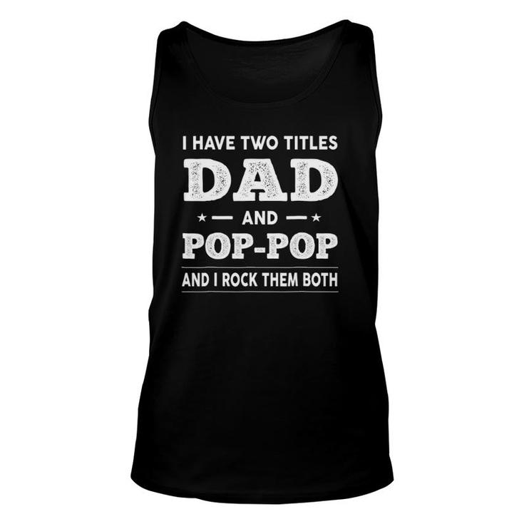 Mens I Have Two Titles Dad And Pop-Pop And I Rock Them Both Unisex Tank Top