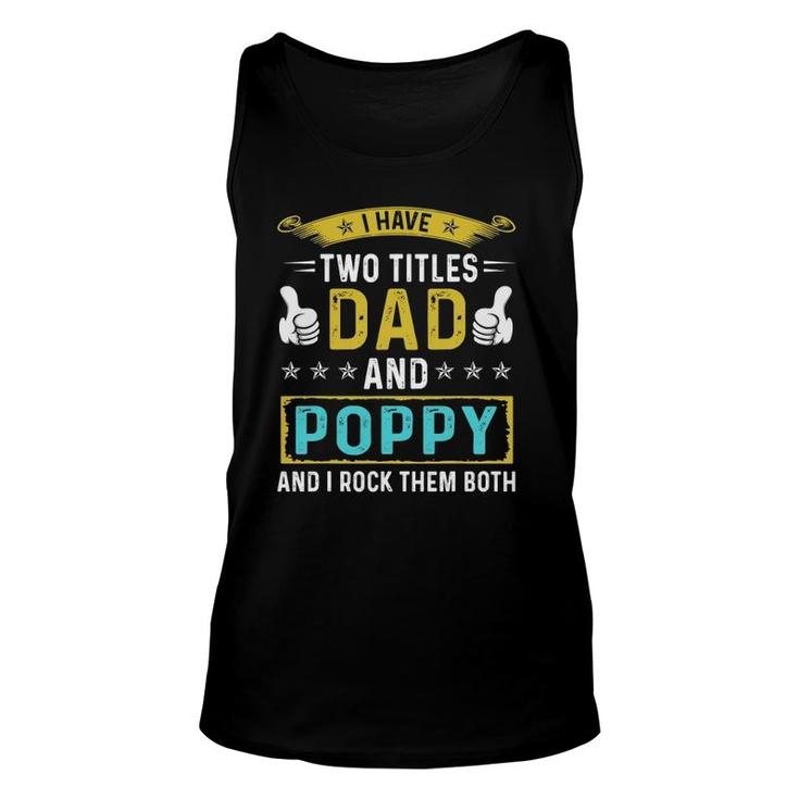 Mens I Have Two Titles Dad And Poppy - Gifts For Father Unisex Tank Top