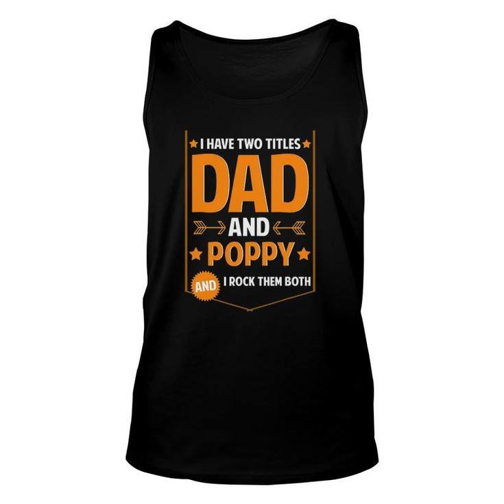 Mens I Have Two Titles Dad And Poppy Gifts Poppy Fathers Day Unisex Tank Top