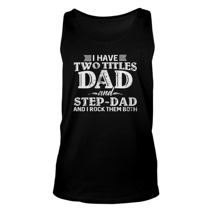 Mens I Have Two Titles Dad And Step-Dad Distressed Fathers Day Unisex Tank Top