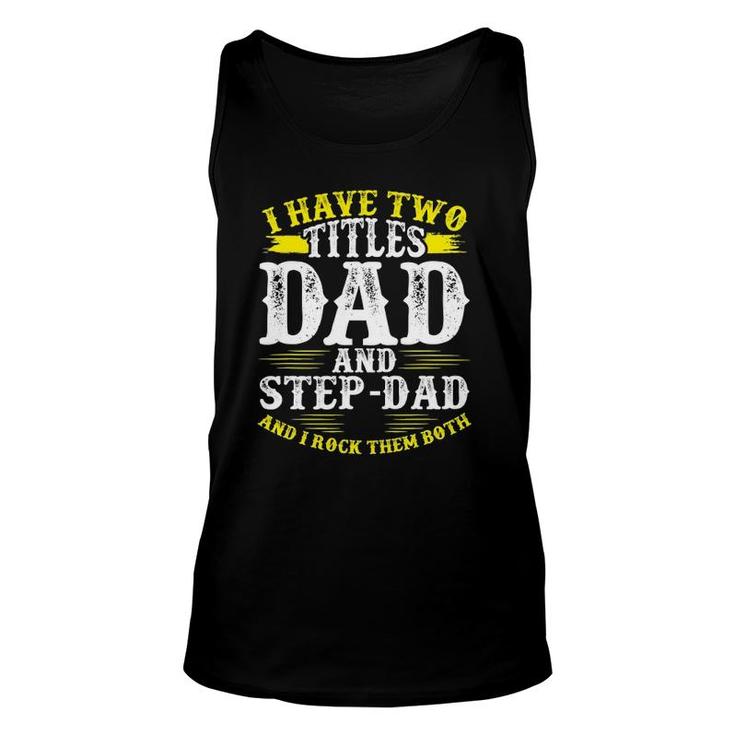 Mens I Have Two Titles Dad And Step-Dad Funny Fathers Day Unisex Tank Top