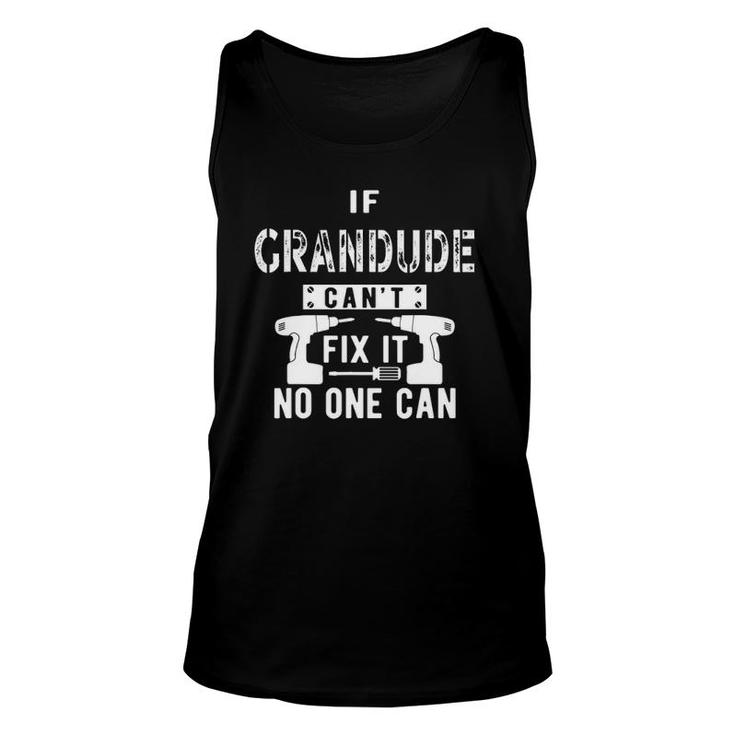 Mens If Grandude Cant Fix It No One Can Grandpa Unisex Tank Top