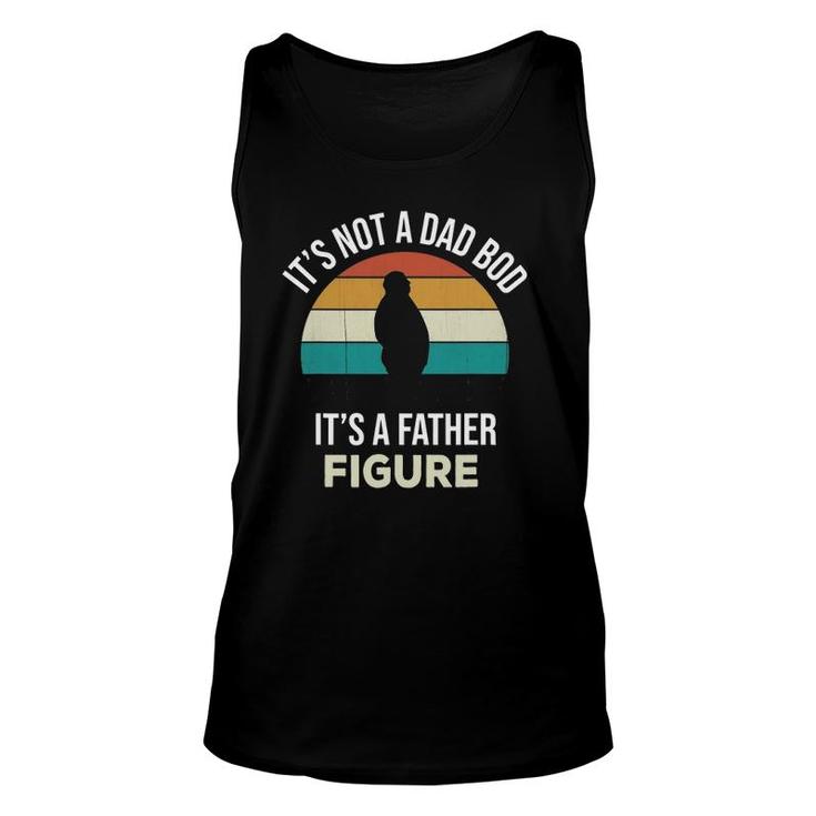 Mens Its Not A Dad Bod Its A Father Figure Funny Fathers Day Gift Unisex Tank Top