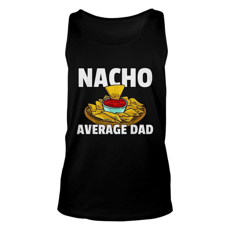 Mens Nacho Average Dad Gift For A Nacho Cheese Lover  Unisex Tank Top