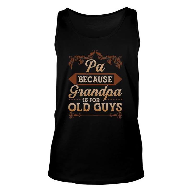Mens Pa Because Grandpa Is For Old Guys Funny Fathers Day Unisex Tank Top