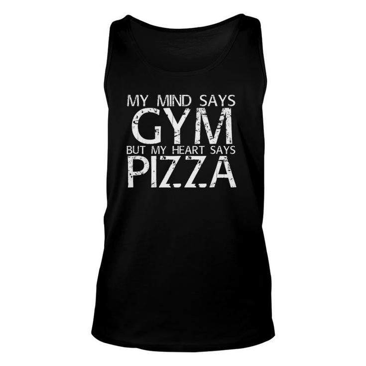 Mind Says Gym But Heart Says Pizza Art Funny Gift Idea  Unisex Tank Top