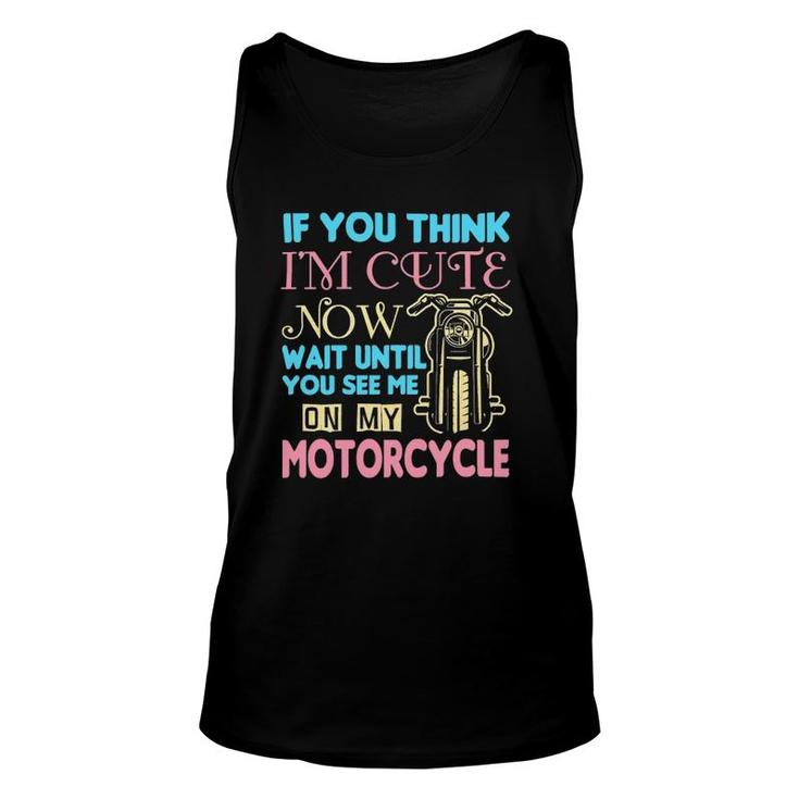 Motorcycle Biker If You Think Im Cute Now Unisex Tank Top