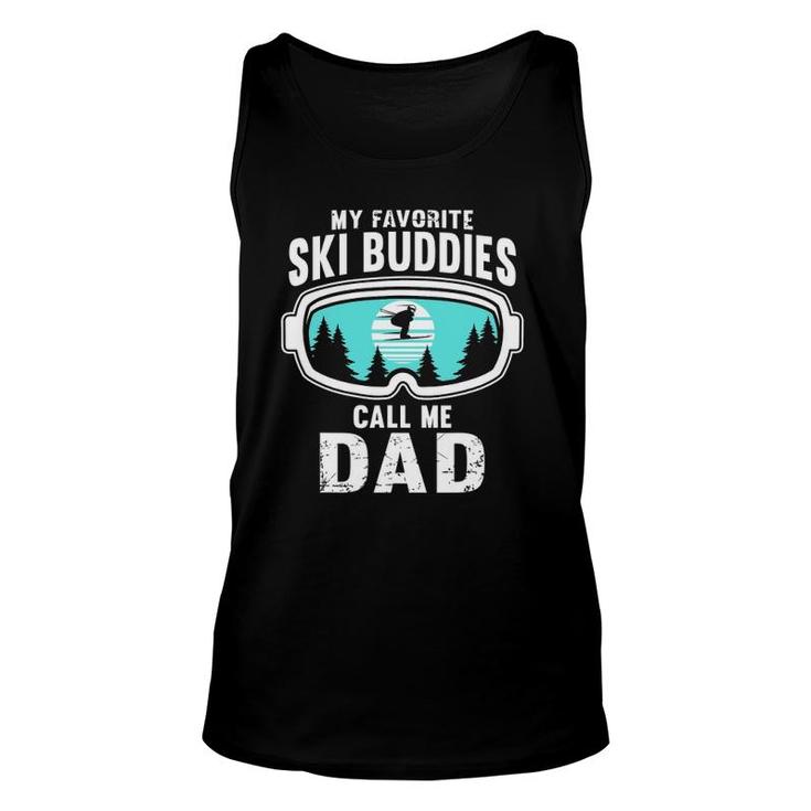 My Favorite Ski Buddies Call Me Dad - Skiing Snow Ski Unisex Tank Top