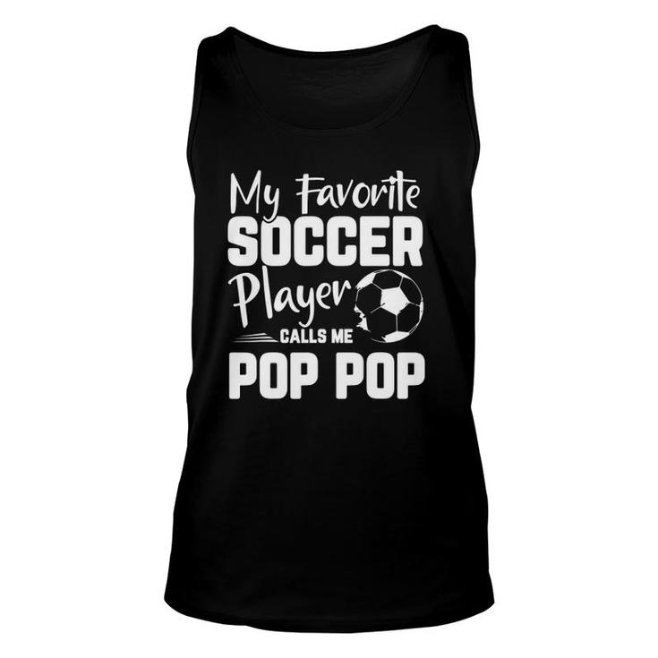 My Favorite Soccer Player Calls Me Pop Pop Soccer Gift Unisex Tank Top