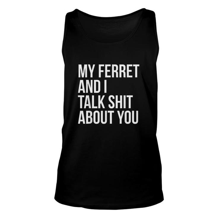 My Ferret And I Talk Shit About You Unisex Tank Top